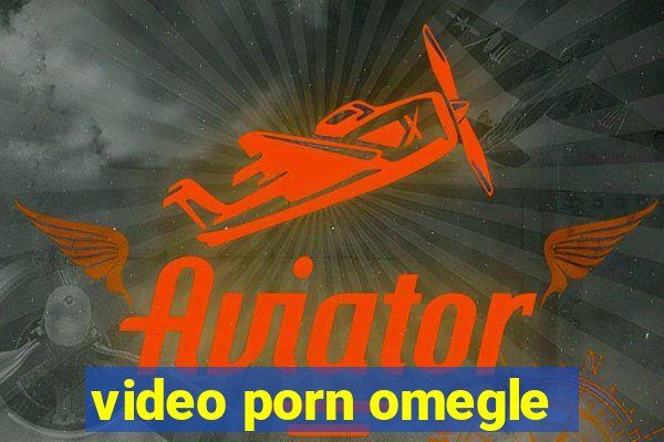 video porn omegle